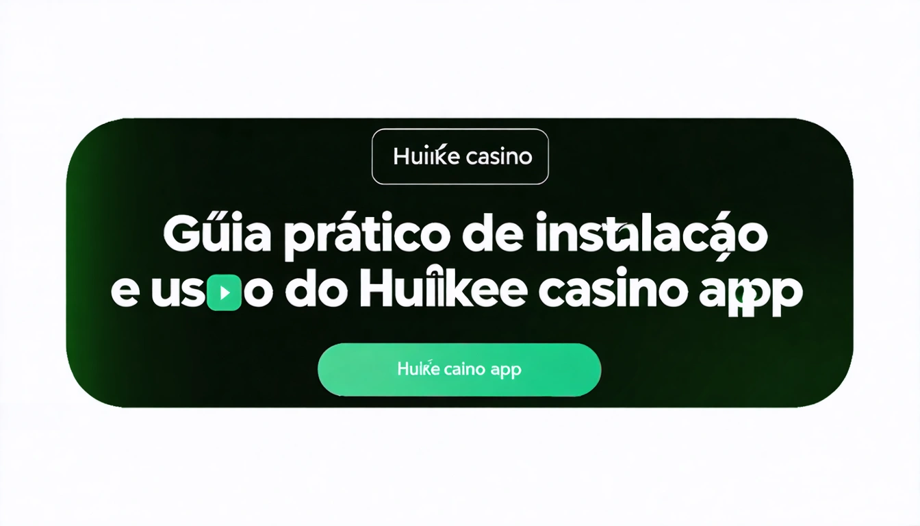 Guia prático de instalação e uso do Huikee casino app